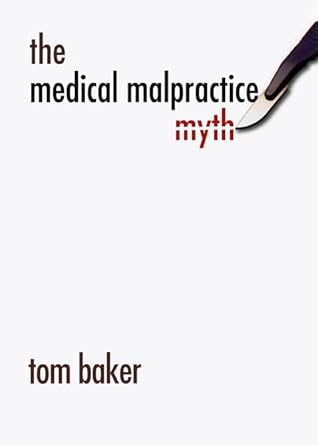 the medical malpractice myth 1st edition tom baker 0226036480, 978-0226036489
