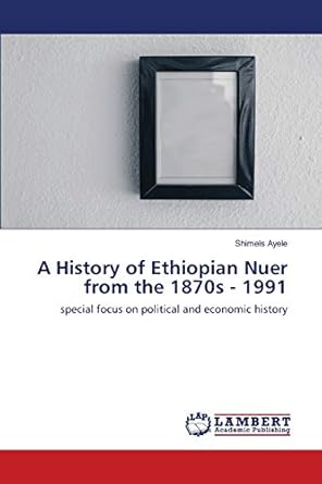 a history of ethiopian nuer from the 1870s 1991 special focus on political and economic history 1st edition