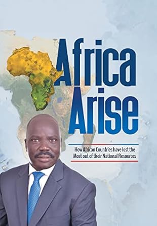 africa arise how african countries have lost the most out of their national resources 1st edition dr isaac