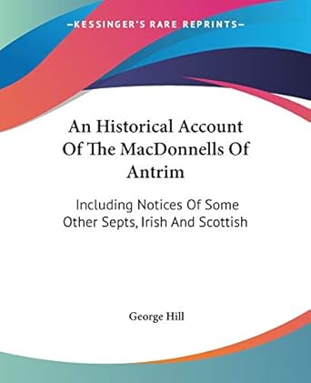 an historical account of the macdonnells of antrim including notices of some other septs irish and scottish