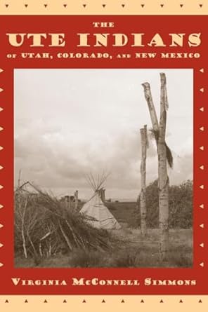 the ute indians of utah colorado and new mexico 1st edition virginia mcconnell simmons 0870816470,