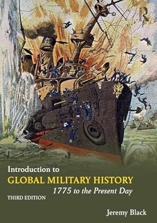 introduction to global military history 1775 to the present day 1st edition jeremy black 1138484199,
