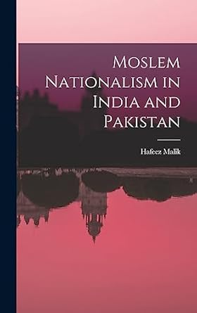 moslem nationalism in india and pakistan 1st edition hafeez malik 1013869362, 978-1013869365