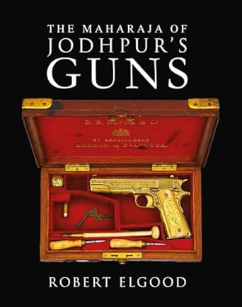 the maharaja of jodhpurs guns 1st edition robert elgood 9389136598, 978-9389136593
