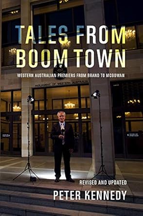 tales from boomtown western australian premiers from brand to mcgowan 1st edition peter kennedy 1760800244,