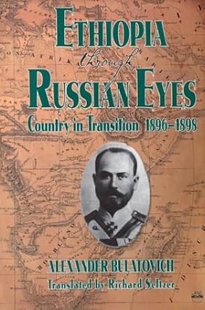 ethiopia through russian eyes country in transition 1896 1898 1st edition a k bulatovich ,richard seltzer