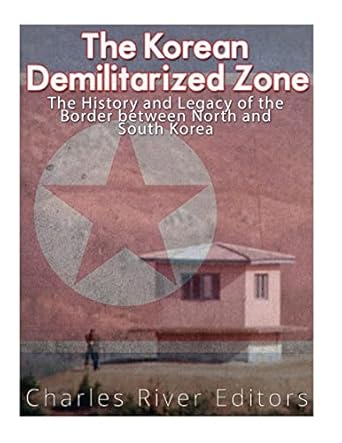 the korean demilitarized zone the history and legacy of the border between north korea and south korea 1st