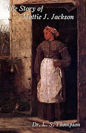 the story of mattie j jackson 1st edition mattie j jackson ,dr l s thompson ,j godsey ,dr lewis e floyd jr