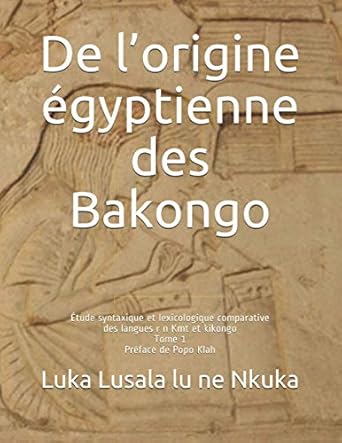 de lorigine egyptienne des bakongo etude syntaxique et lexicologique comparative des langues r n kmt et