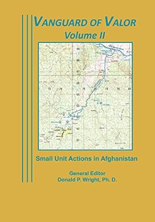 vanguard of valor volume ii small unit actions in afghanistan 1st edition combat studies institute press