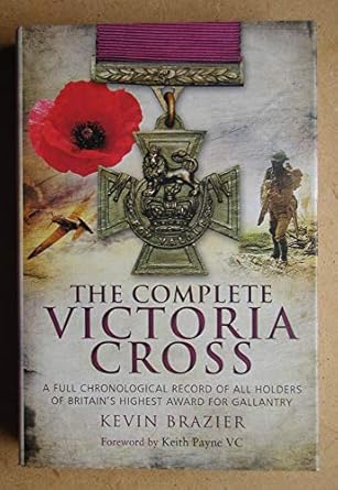 complete victoria cross a full chronological record of all holders of britains highest award for gallantry