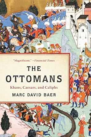 the ottomans khans caesars and caliphs 1st edition marc david baer 1541673794, 978-1541673793