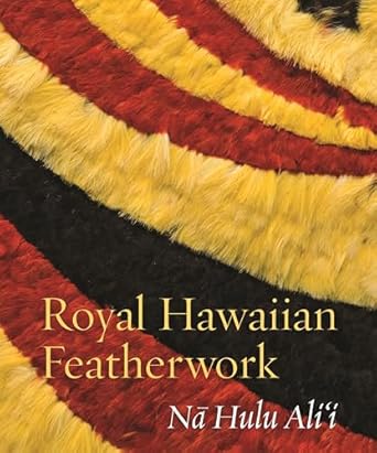 royal hawaiian featherwork na hulu alii 1st edition leah pualahaole caldeira ,christina hellmich ,adrienne