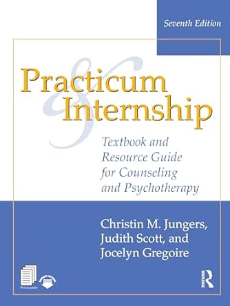 practicum and internship 1st edition christin m jungers ,judith scott ,jocelyn gregoire 1032545607,