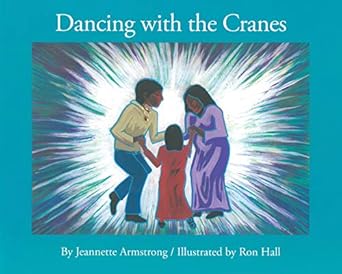 dancing with the cranes 1st edition jeannette armstrong ,ron hall 1894778707, 978-1894778701