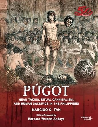 pugot head taking ritual cannibalism and human sacrifice in the philippines 1st edition narciso c tan