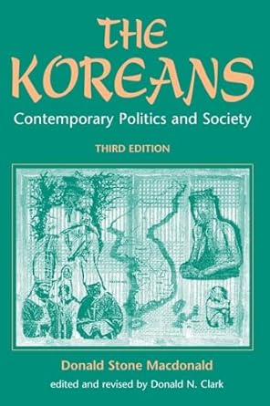 the koreans contemporary politics and society 1st edition donald s macdonald ,donald n clark 0813328888,