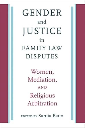 gender and justice in family law disputes women mediation and religious arbitration 1st edition samia bano
