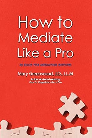 how to mediate like a pro 42 rules for mediating disputes 1st edition mary greenwood 0595469620,