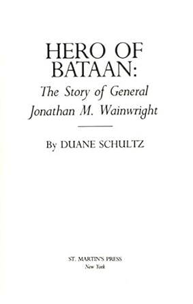 hero of bataan the story of general wainwright 1st edition duane p schultz 0312370113, 978-0312370114