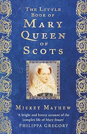 the little book of mary queen of scots 1st edition mickey mayhew 1803990430, 978-1803990439