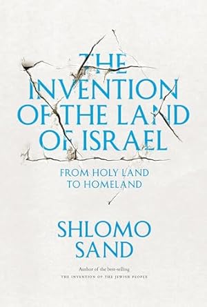 the invention of the land of israel from holy land to homeland 1st edition shlomo sand ,geremy forman