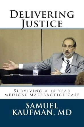 delivering justice surviving a 15 year medical malpractice case 1st edition dr samuel kaufman 1986940888,