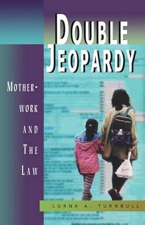 double jeopardy motherwork and the law womens issues publishing program 1st edition lorna turnbull