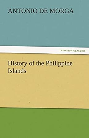 history of the philippine islands 1st edition antonio de morga 3842428782, 978-3842428782