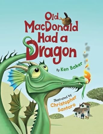 old macdonald had a dragon 1st edition ken baker ,christopher santoro 1662524226, 978-1662524226