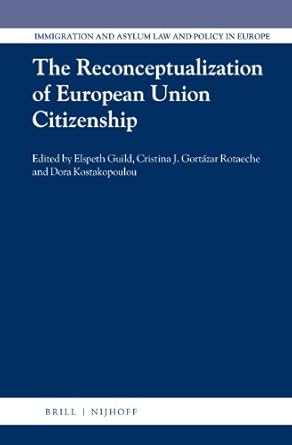 the reconceptualization of european union citizenship 1st edition elspeth guild ,cristina gortazar rotaeche