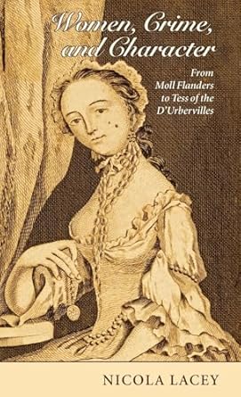 women crime and character from moll flanders to tess of the durbervilles 1st edition nicola lacey fba