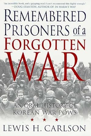 remembered prisoners of a forgotten war an oral history of korean war pows 1st edition lewis h carlson
