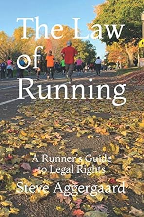 the law of running a runners guide to legal rights 1st edition steve aggergaard 1703191854, 978-1703191851