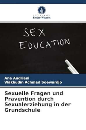 sexuelle fragen und pravention durch sexualerziehung in der grundschule 1st edition ana andriani ,wakhudin