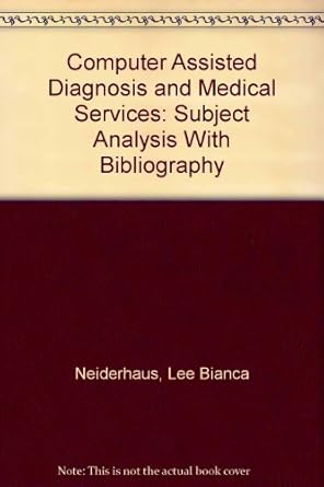 computer assisted diagnosis and medical services subject analysis with bibliography 1st edition lee bianca