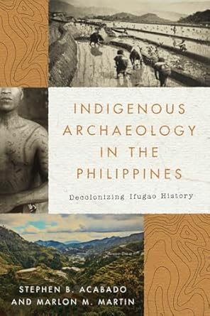 indigenous archaeology in the philippines decolonizing ifugao history 1st edition stephen acabado ,marlon