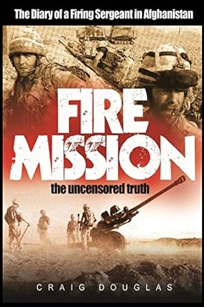 fire mission the diary of a firing sergeant in afghanistan 1st edition craig douglas 1492880760,