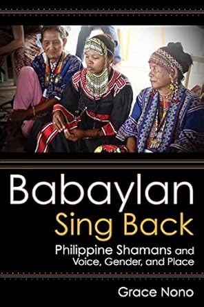 babaylan sing back philippine shamans and voice gender and place 1st edition grace nono 1501760084,