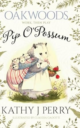 pip opossum 1st edition kathy j perry ,claudia gadotti 1964953014, 978-1964953014