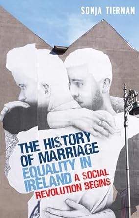 the history of marriage equality in ireland a social revolution begins 1st edition sonja tiernan 1526160781,