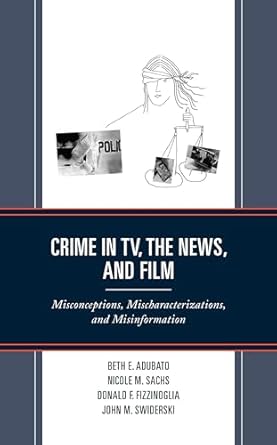 crime in tv the news and film misconceptions mischaracterizations and misinformation 1st edition beth e