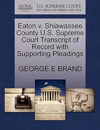 eaton v shiawassee county u s supreme court transcript of record with supporting pleadings 1st edition george