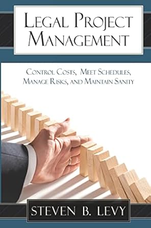 legal project management control costs meet schedules manage risks and maintain sanity 1st edition steven b
