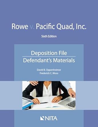 rowe v pacific quad inc deposition file defendants materials 1st edition david b oppenheimer ,frederick c