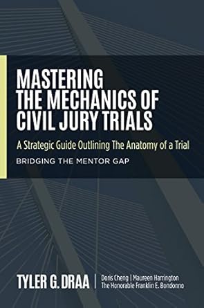 mastering the mechanics of civil jury trials a strategic guide outlining the anatomy of a trial 1st edition