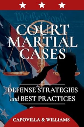 court martial cases defense strategies and best practices 1st edition robert capovilla ,mickey williams