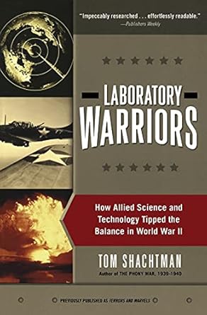 laboratory warriors how allied science and technology tipped the balance in world war ii 1st edition tom