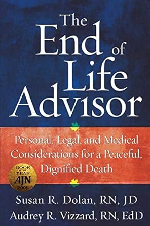the end of life advisor personal legal and medical considerations for a peaceful dignified death 1st edition