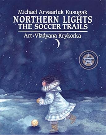 northern lights the soccer trails 1st edition michael kusugak ,vladyana krykora 1550373382, 978-1550373387